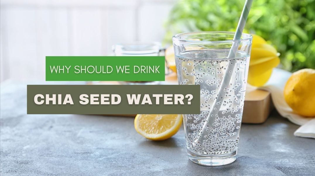 Why Should We Drink Chia Seed Water