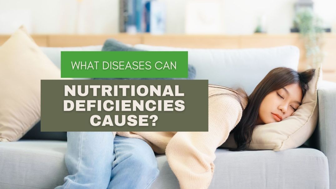 What Diseases Can Nutritional Deficiencies Cause